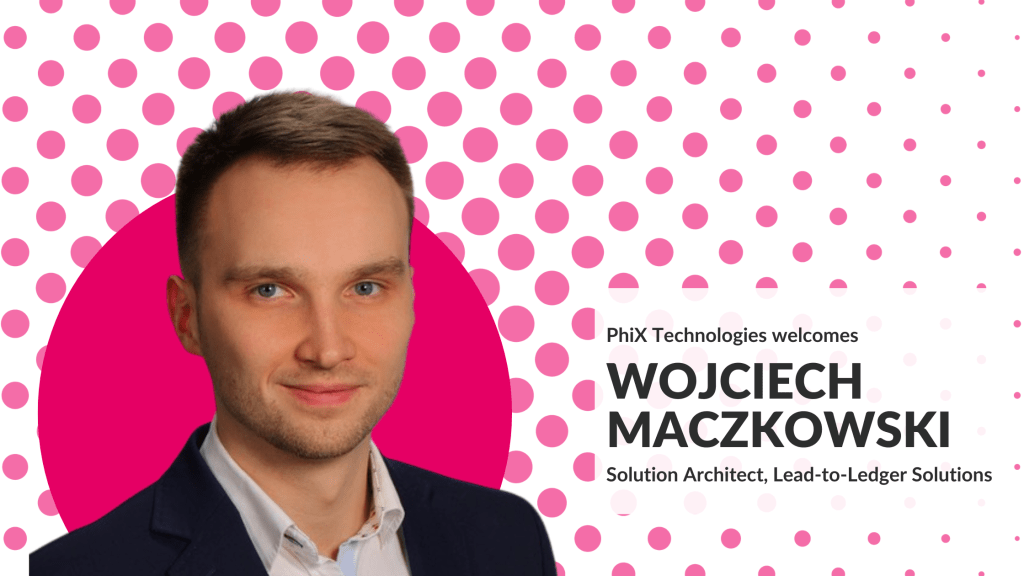 PhiX Welcomes Wojciech Maczkowsk Lead-to-Ledger Expertise
